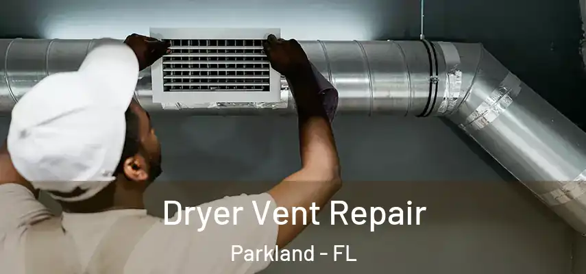  Dryer Vent Repair Parkland - FL