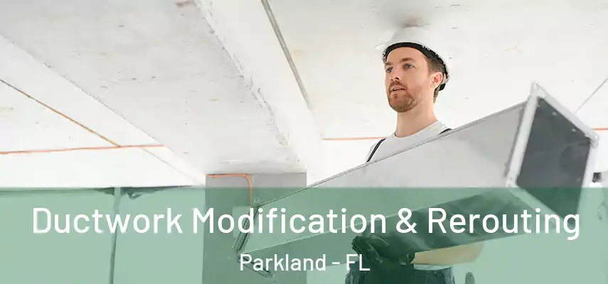  Ductwork Modification & Rerouting Parkland - FL