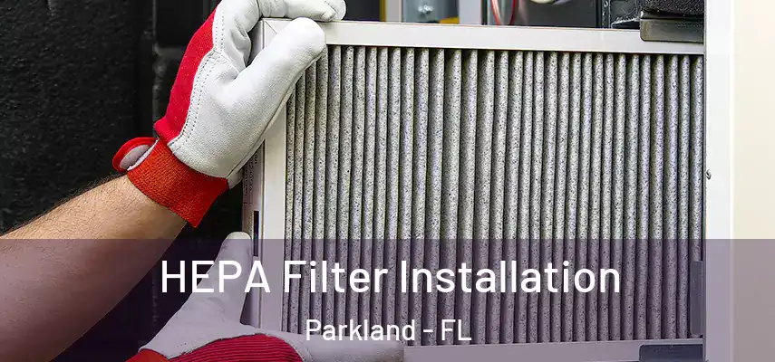  HEPA Filter Installation Parkland - FL