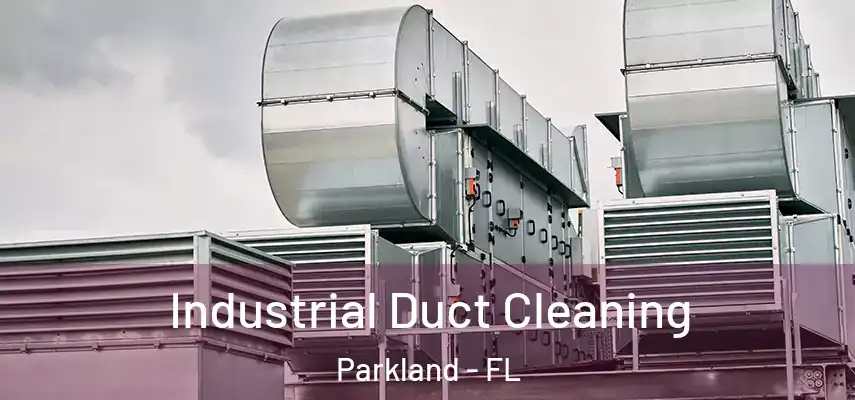 Industrial Duct Cleaning Parkland - FL
