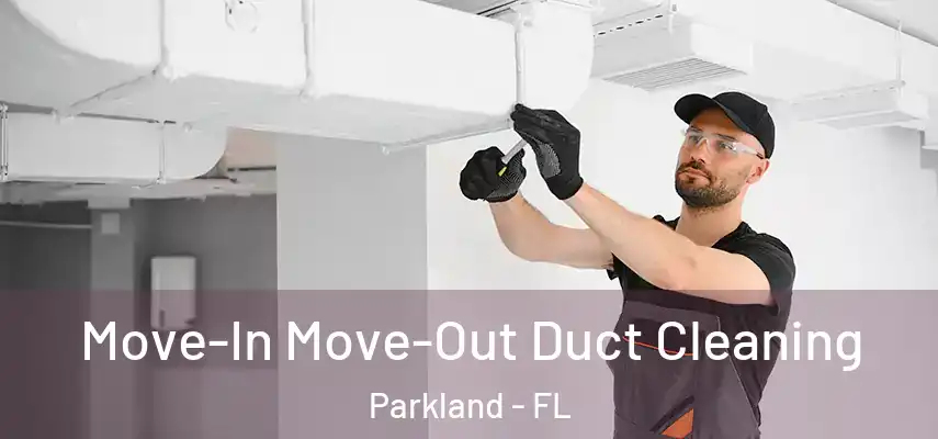  Move-In Move-Out Duct Cleaning Parkland - FL